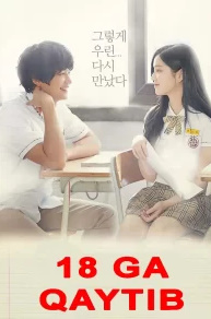 18 Ga Qaytib Serial Uzbek tilida Koreya seriali Barcha qismlari Skachat