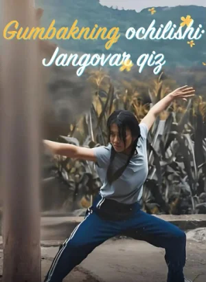 Gumbakning ochilishi Jangovor qiz 1-2-3-4-5-6-7-8-10-12-15-17-20-30-40-50-55 Qism Xitoy seriali Uzbek tilida Barcha qismlar skachat